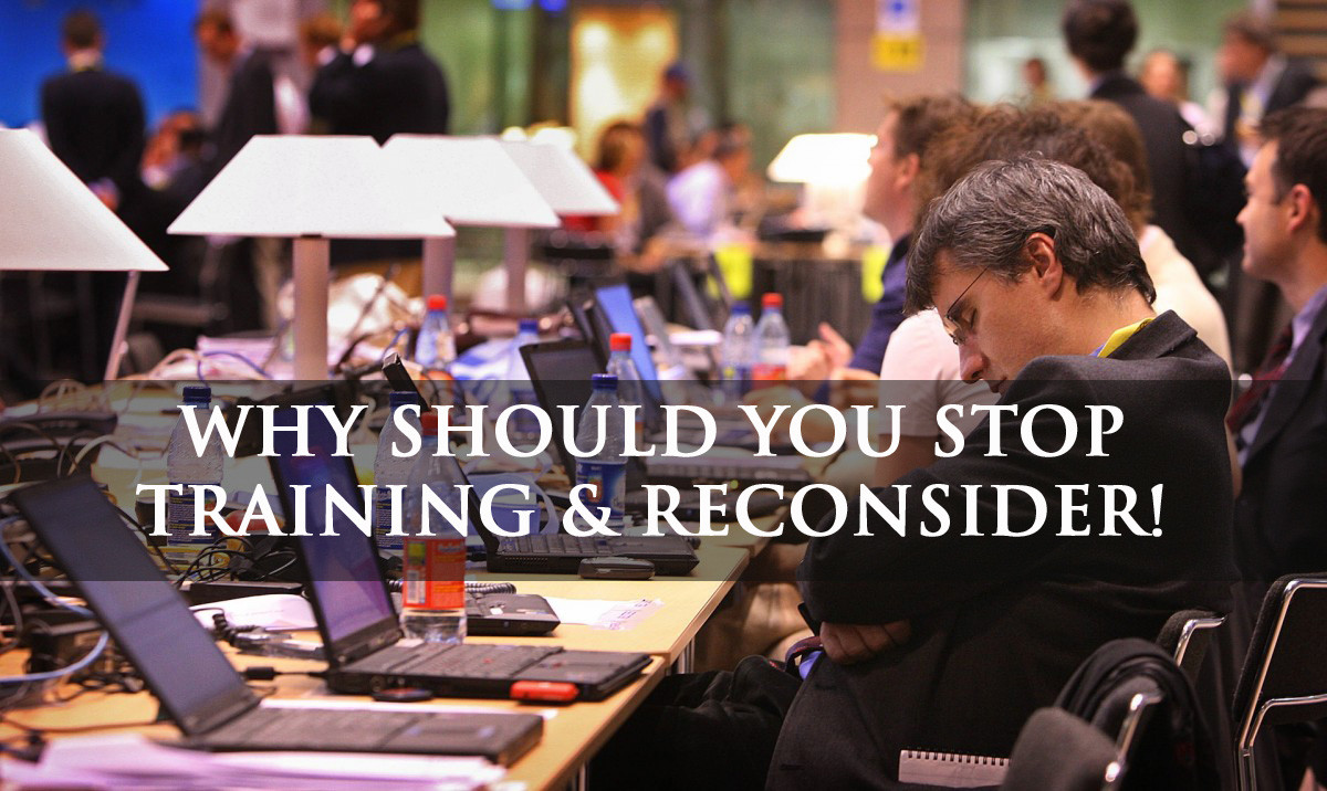 Should You Stop Training &amp; Reconsider?