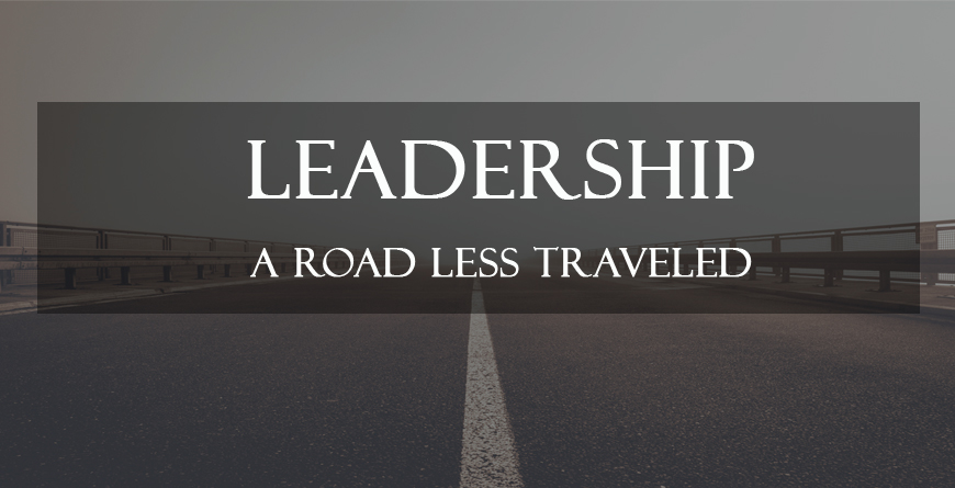 Leadership – A Road Less Traveled