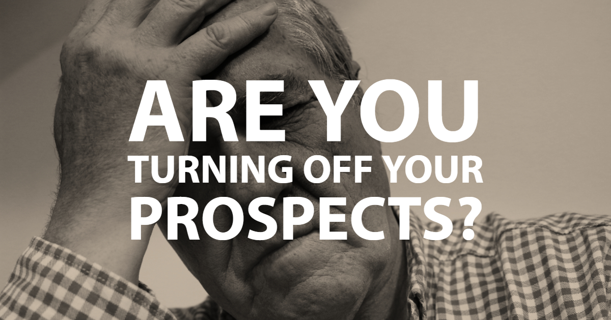 Are you turning off your prospects?