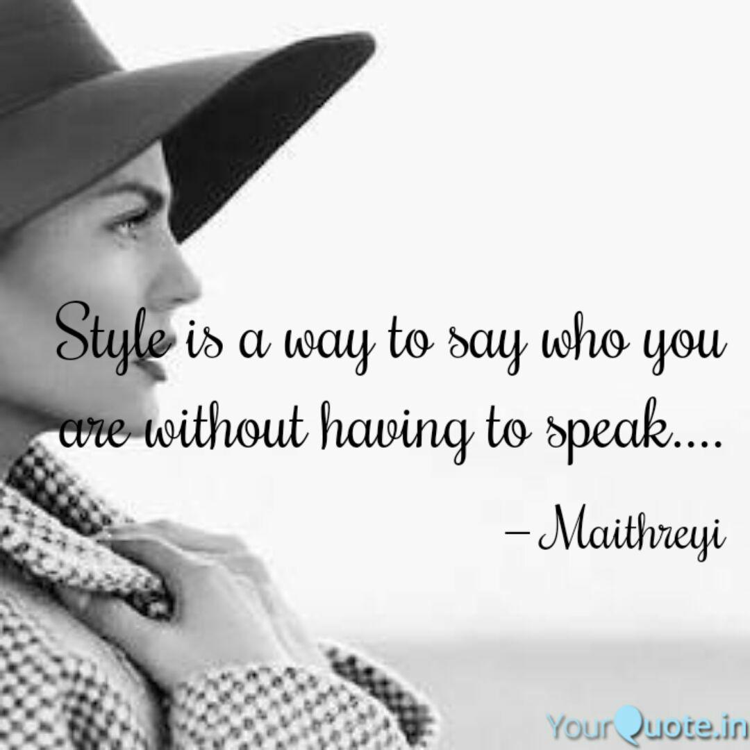 Style is a way to speak who you are without having
